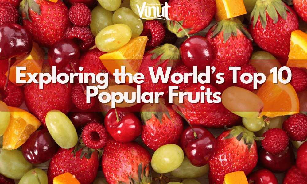 Exploring the World's Top 10 Popular Fruits