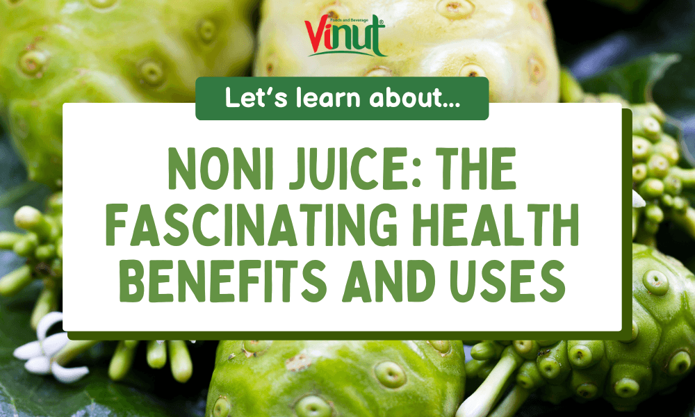 Noni Juice: The Fascinating Health Benefits and Uses