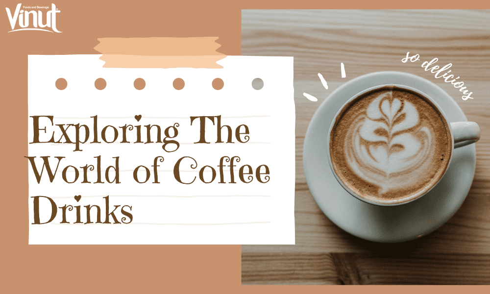 Exploring The World of Coffee Drinks