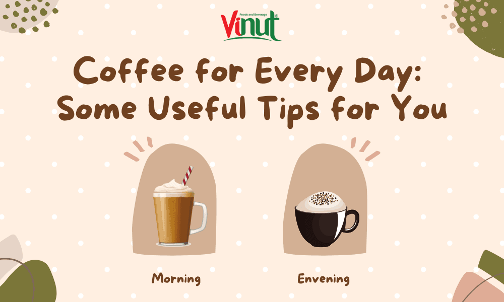 Coffee for Every Day: Some Useful Tips for You