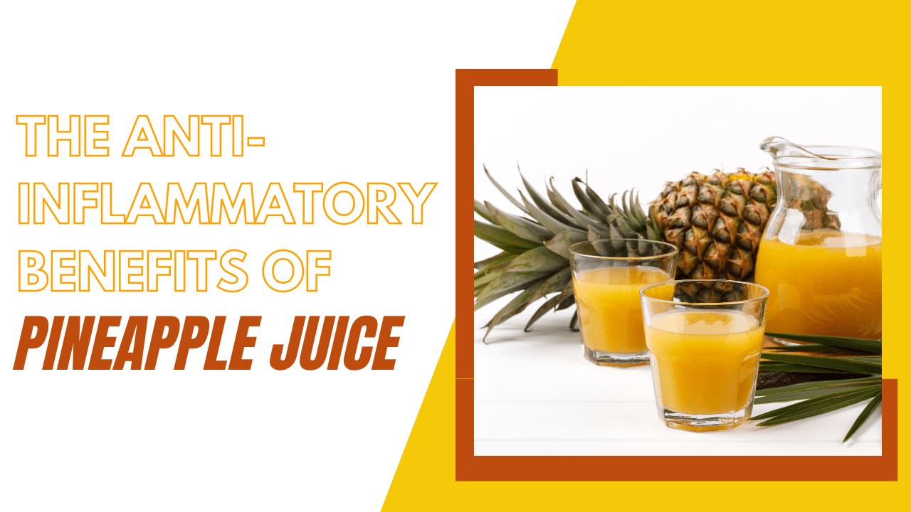 The Anti-Inflammatory Benefits of Pineapple Juice