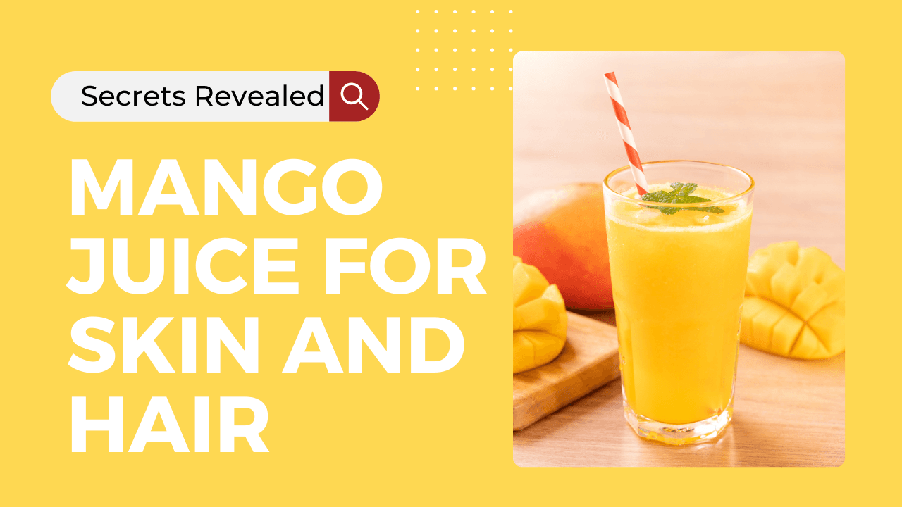 Mango Juice for Skin and Hair: Natural Beauty Secrets Revealed