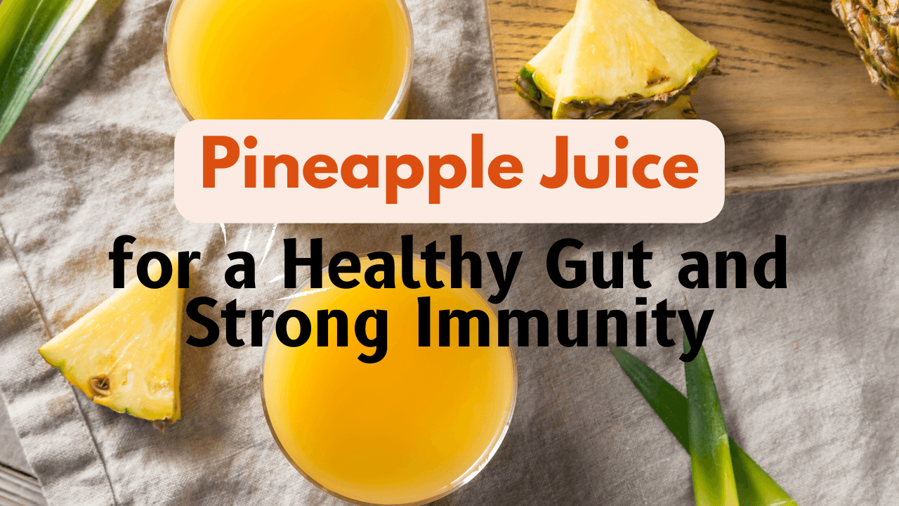 Pineapple Juice for a Healthy Gut and Strong Immunity