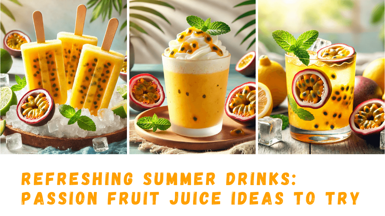 Refreshing Summer Drinks: Passion Fruit Juice Ideas to Try