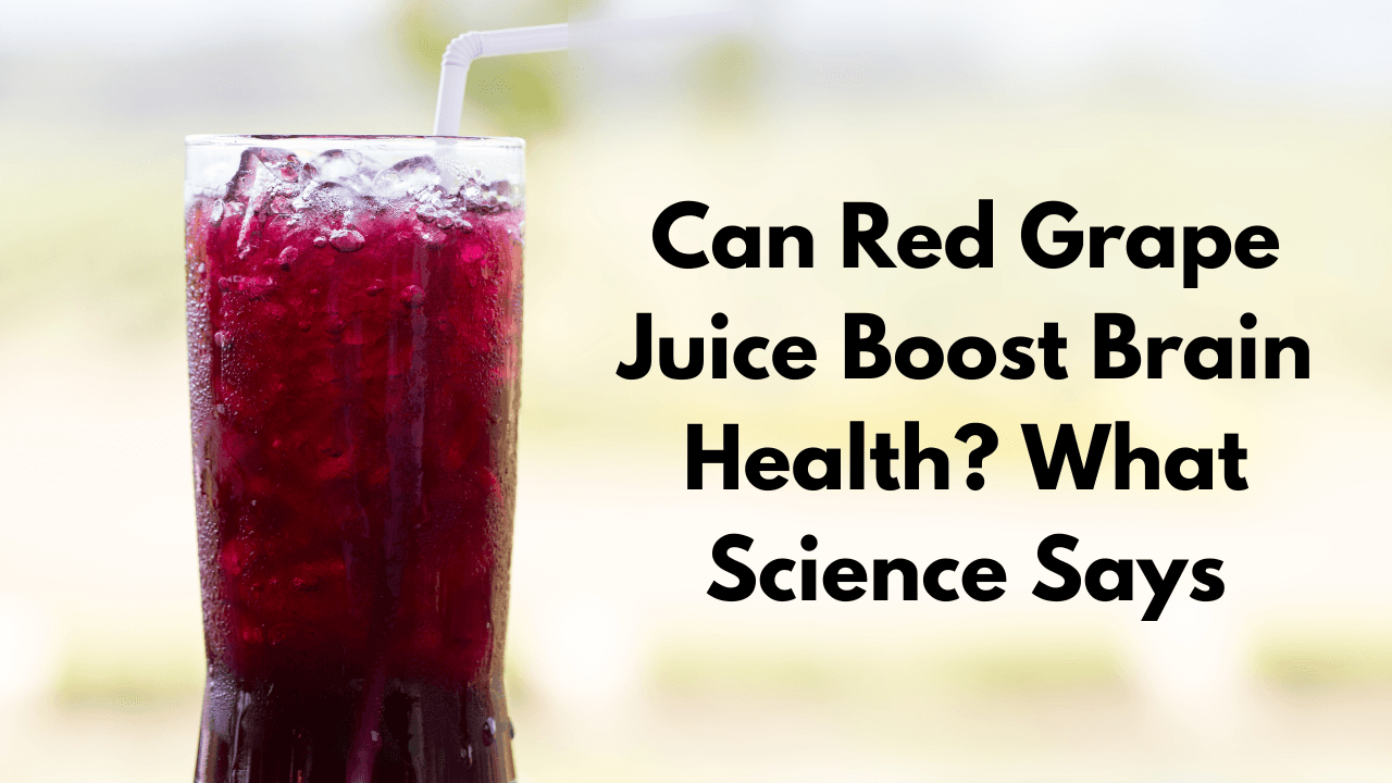 Can Red Grape Juice Boost Brain Health? What Science Says