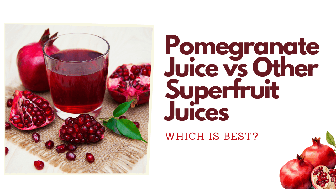 Pomegranate Juice vs Other Superfruit Juices: Which is Best?