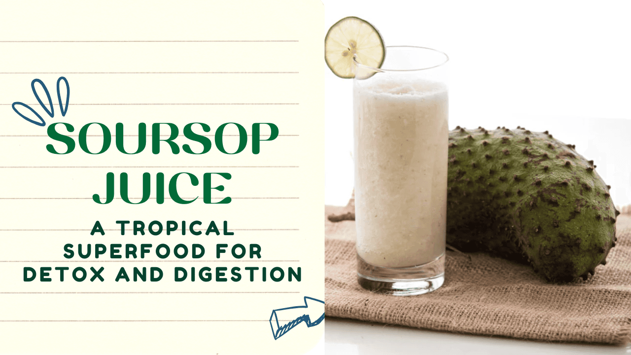 Soursop Juice: A Tropical Superfood for Detox and Digestion