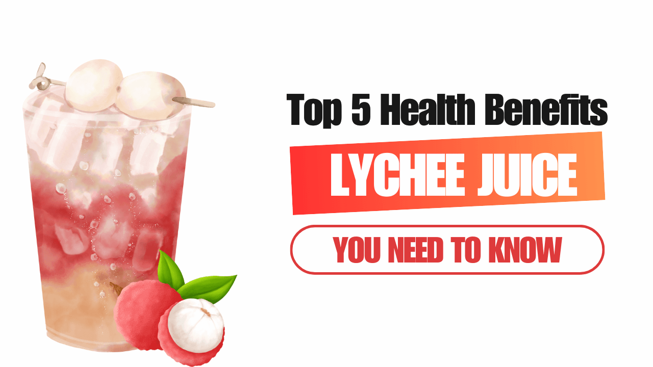 Top 5 Health Benefits of Lychee Juice You Need to Know