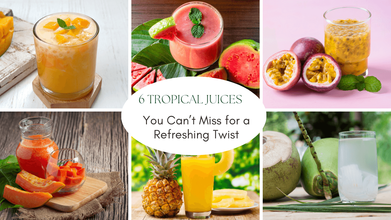 6 Tropical Juices You Can’t Miss for a Refreshing Twist