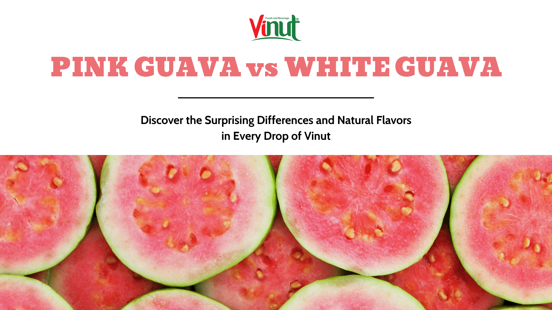 Pink Guava vs. White Guava: Discover the Surprising Differences and Natural Flavors in Every Drop of Vinut