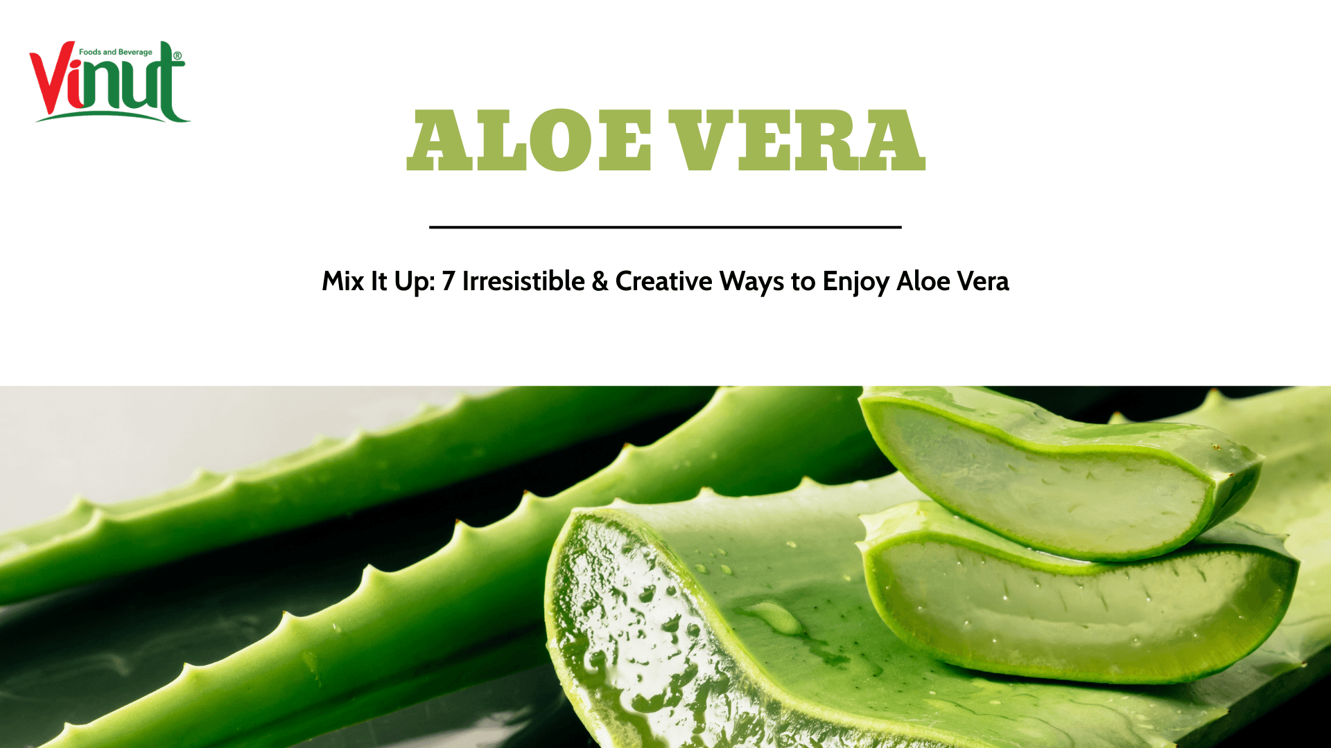 7 Irresistible & Creative Ways to Enjoy Aloe Vera