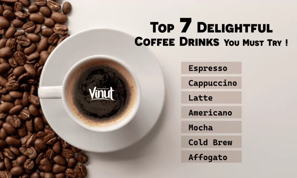 Top 7 Delightful Coffee Drinks You Must Try