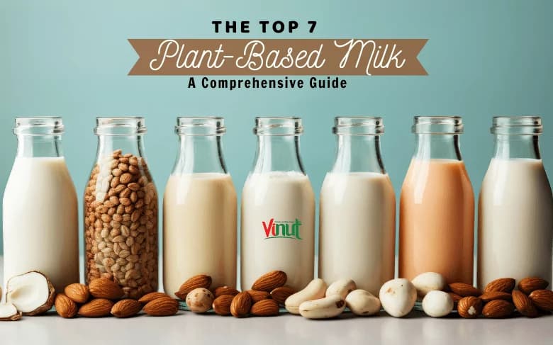 The Top 7 Plant-Based Milk: A Comprehensive Guide