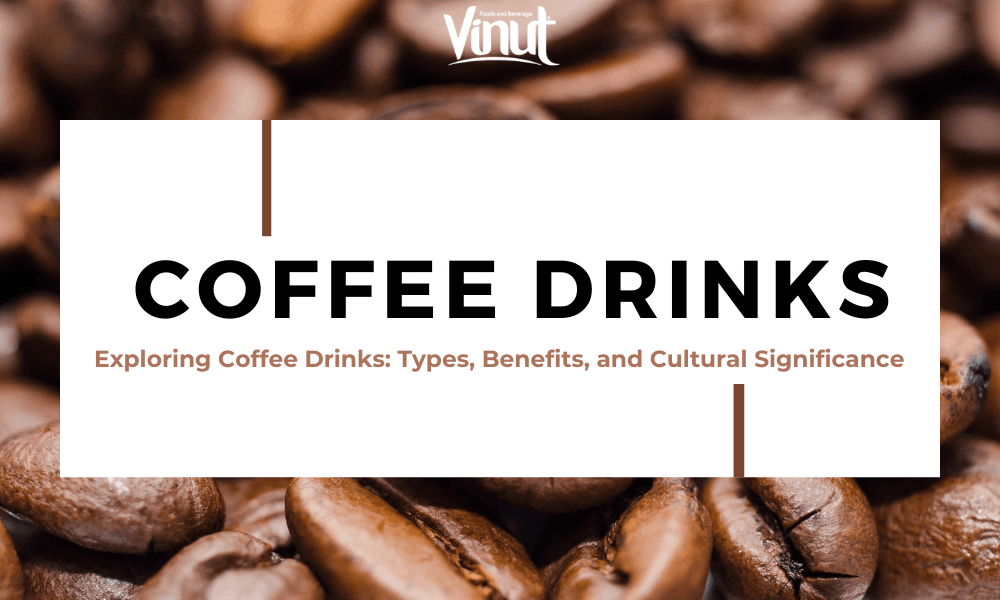 Exploring Coffee Drinks: Types, Benefits, and Cultural Significance
