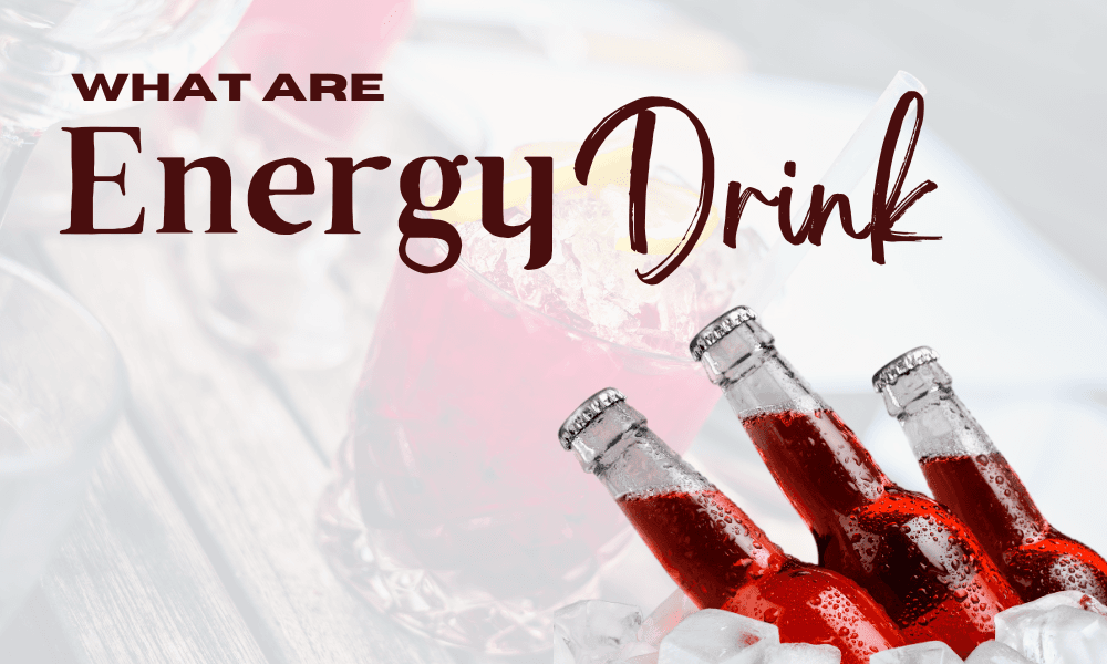 What Are Energy Drinks?