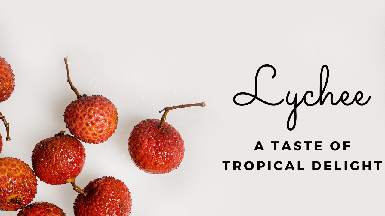 Exploring the Lychee: A Taste of Tropical Delight