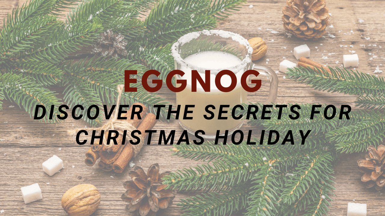 Eggnog: Discover the Secrets for Christmas Holiday