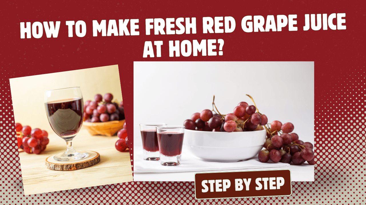 How to Make Fresh Red Grape Juice at Home?