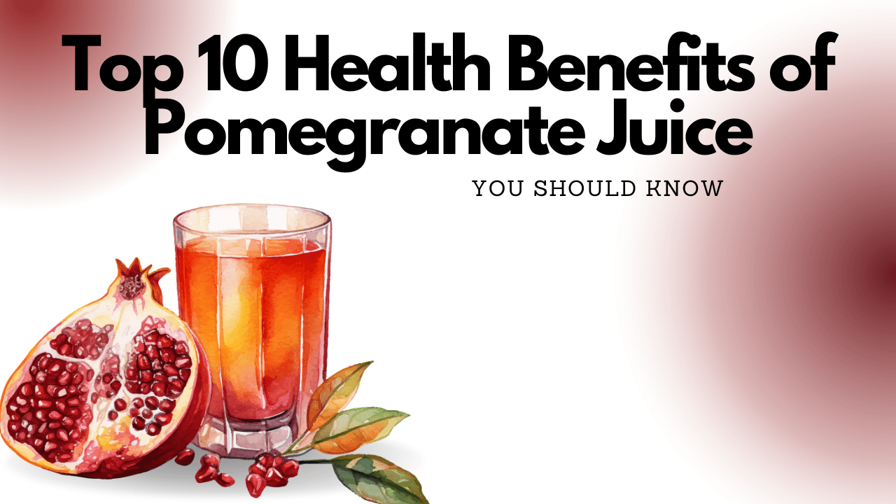 Top 10 Health Benefits of Pomegranate Juice You Should Know
