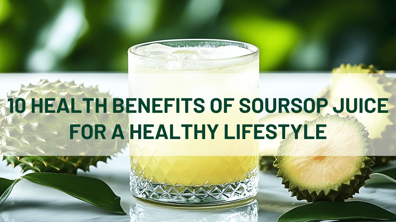 10 Health Benefits of Soursop Juice for a Healthy Lifestyle