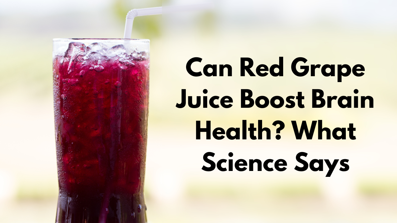 Can Red Grape Juice Boost Brain Health? What Science Says