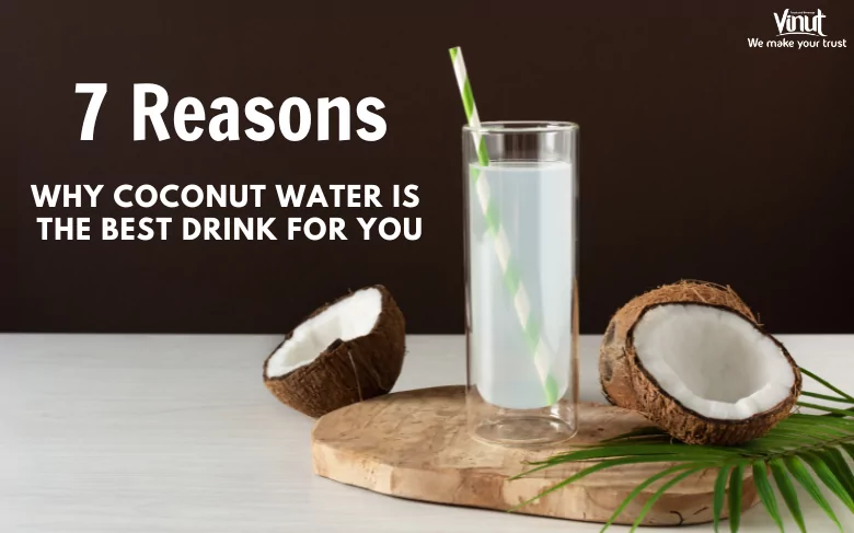 7 Reasons Why Coconut Water is the Best Drink for You 7 Reasons Why Coconut Water is the Best Drink for You