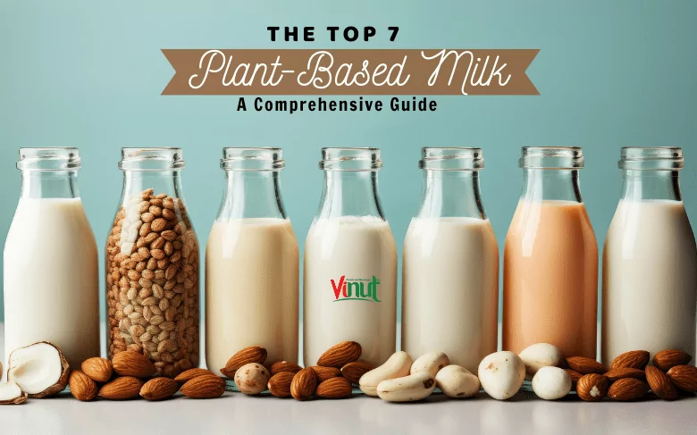 The Top 7 Plant-Based Milk: A Comprehensive Guide The Top 7 Plant-Based Milk: A Comprehensive Guide