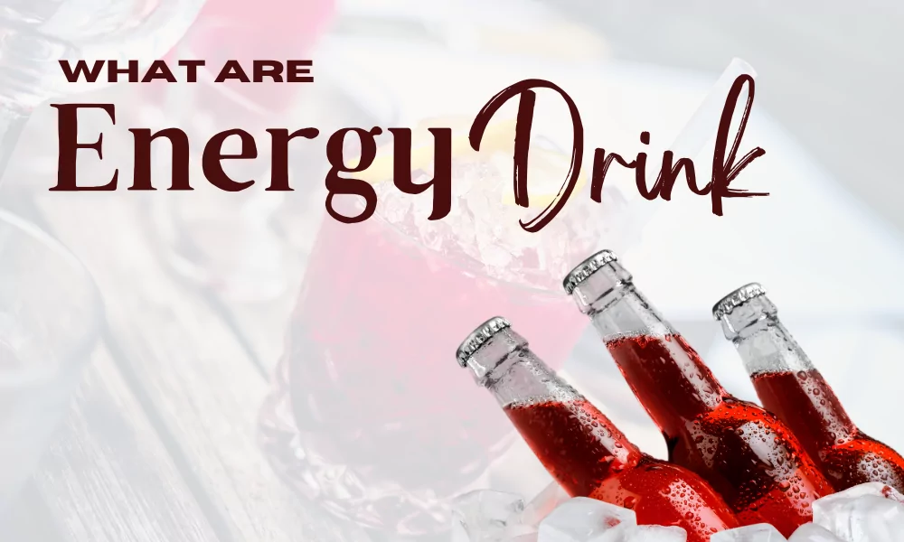 What Are Energy Drinks? 1 What Are Energy Drinks?