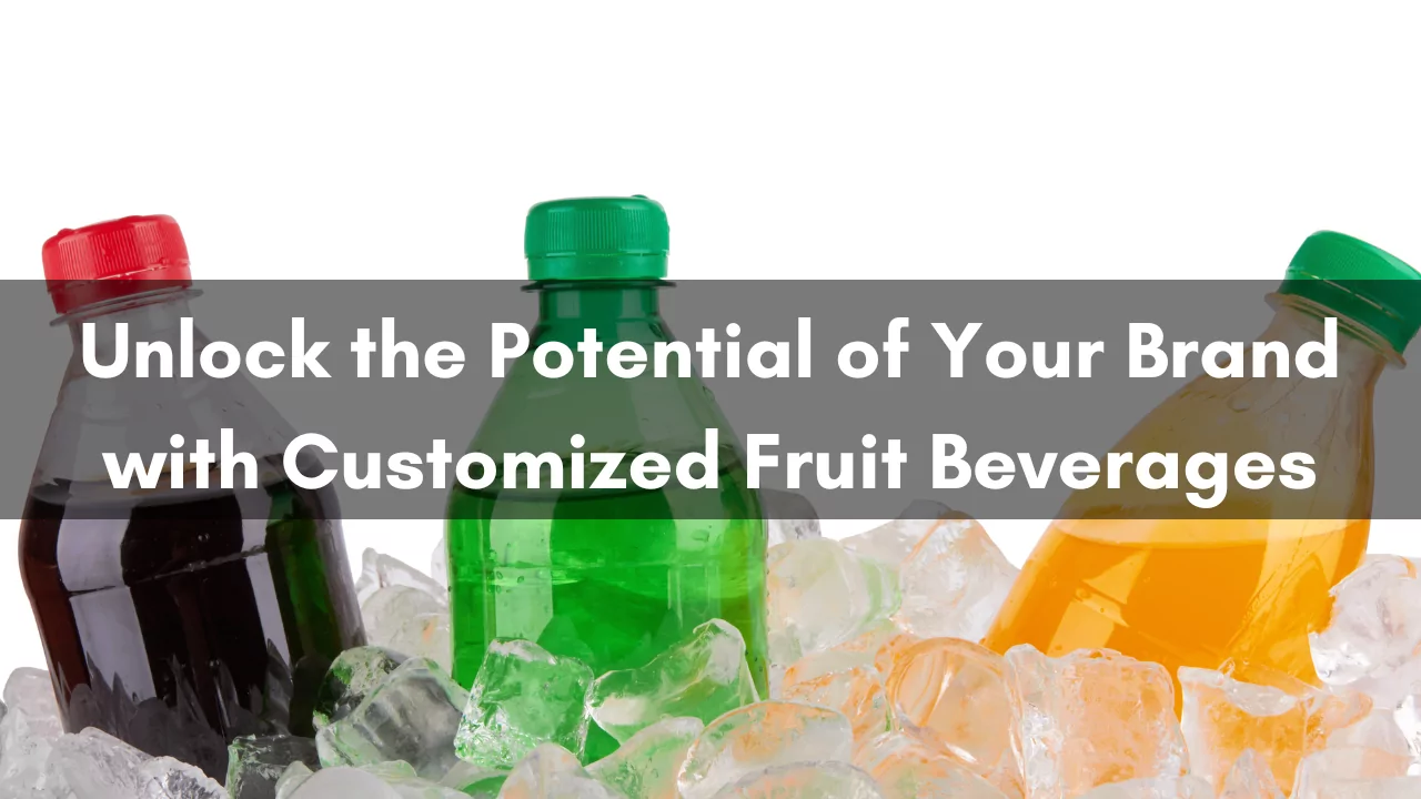 Unlock the Potential of Your Brand with Customized Fruit Beverages 7 Unlock the Potential of Your Brand with Customized Fruit Beverages